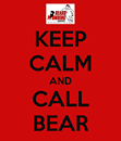 keep calm and call Bear